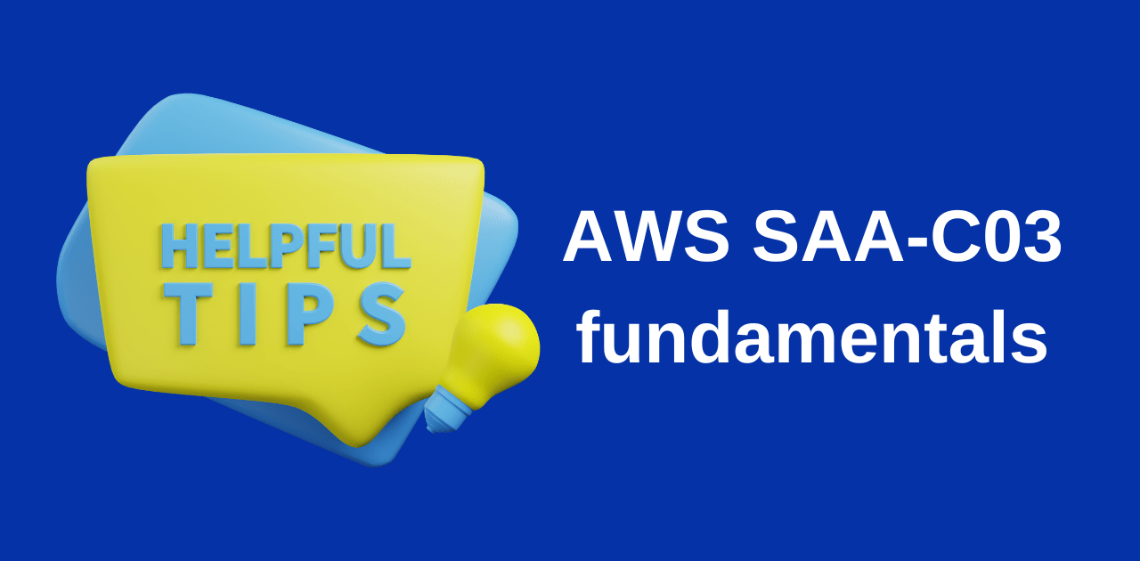 AWS Solutions Architect Associate Quick Tips – Fundamental Building Blocks and IAM