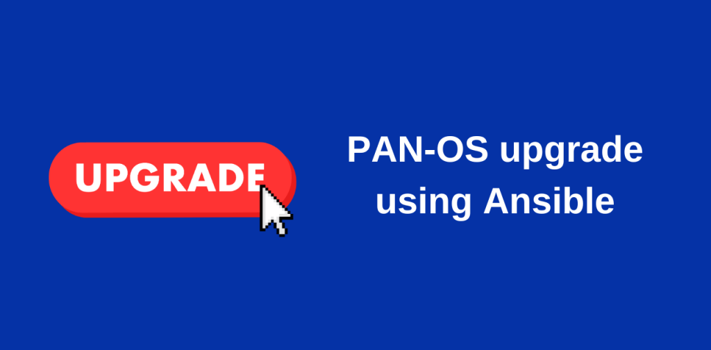 Upgrading Palo Alto firewalls using Ansible